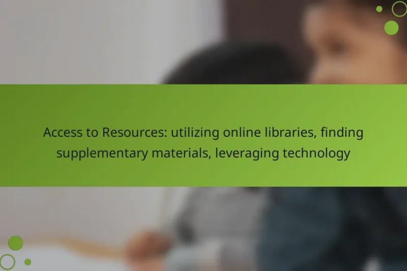 Access to Resources: utilizing online libraries, finding supplementary materials, leveraging technology