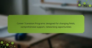 Career Transition Programs: designed for changing fields, comprehensive support, networking opportunities