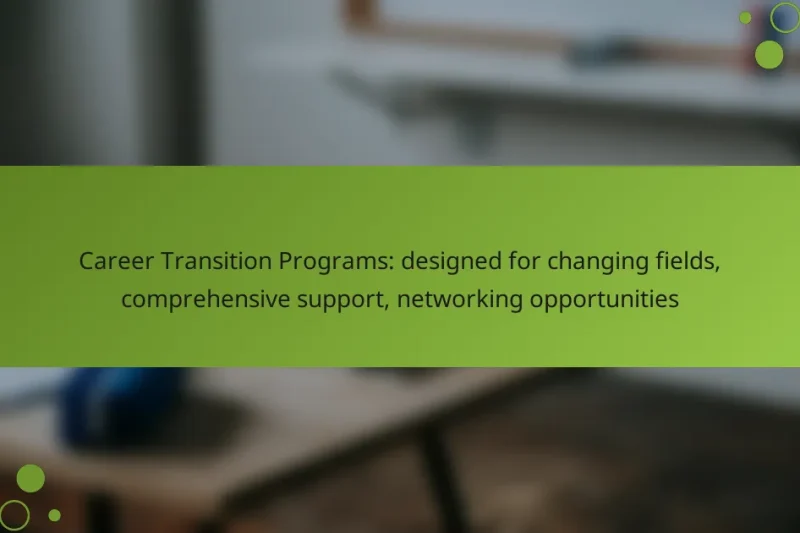 Career Transition Programs: designed for changing fields, comprehensive support, networking opportunities
