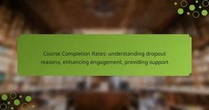 Course Completion Rates: understanding dropout reasons, enhancing engagement, providing support