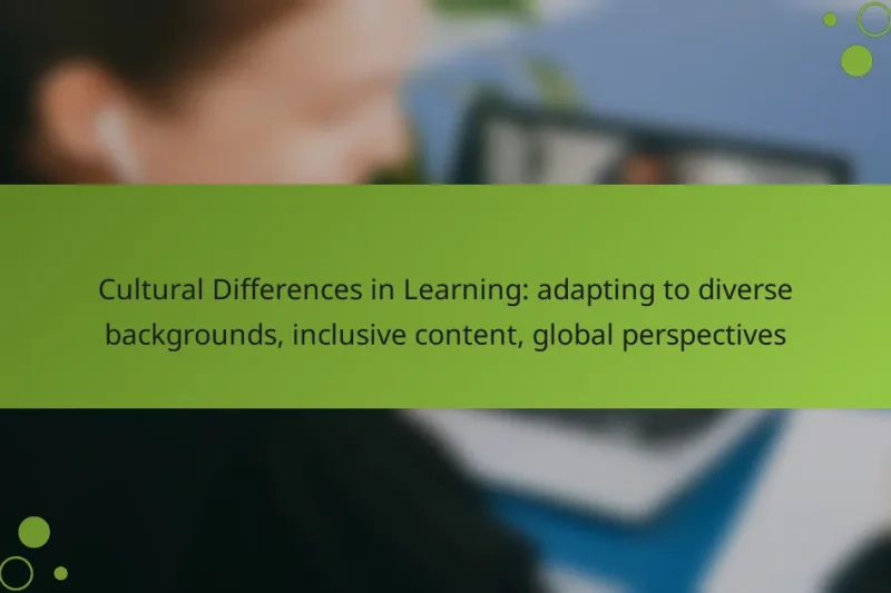 Cultural Differences in Learning: adapting to diverse backgrounds, inclusive content, global perspectives