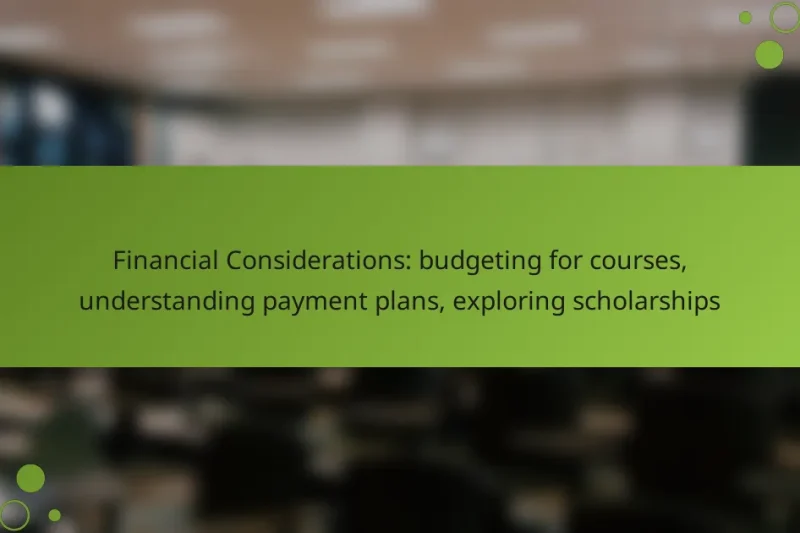 Financial Considerations: budgeting for courses, understanding payment plans, exploring scholarships