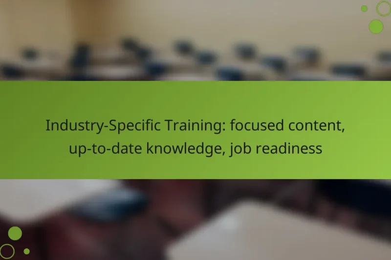 Industry-Specific Training: focused content, up-to-date knowledge, job readiness