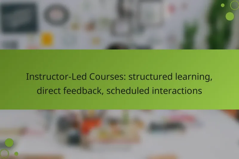 Instructor-Led Courses: structured learning, direct feedback, scheduled interactions