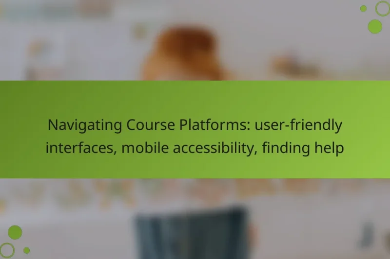 Navigating Course Platforms: user-friendly interfaces, mobile accessibility, finding help