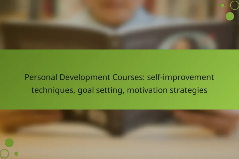 Personal Development Courses: self-improvement techniques, goal setting, motivation strategies