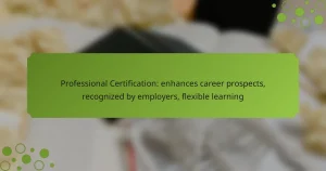 Professional Certification: enhances career prospects, recognized by employers, flexible learning