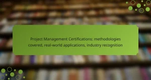 Project Management Certifications: methodologies covered, real-world applications, industry recognition