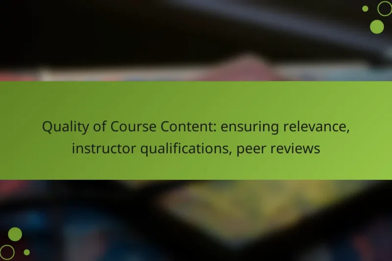 Quality of Course Content: ensuring relevance, instructor qualifications, peer reviews