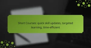 Short Courses: quick skill updates, targeted learning, time-efficient