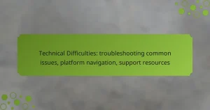 Technical Difficulties: troubleshooting common issues, platform navigation, support resources