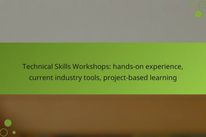 Technical Skills Workshops: hands-on experience, current industry tools, project-based learning