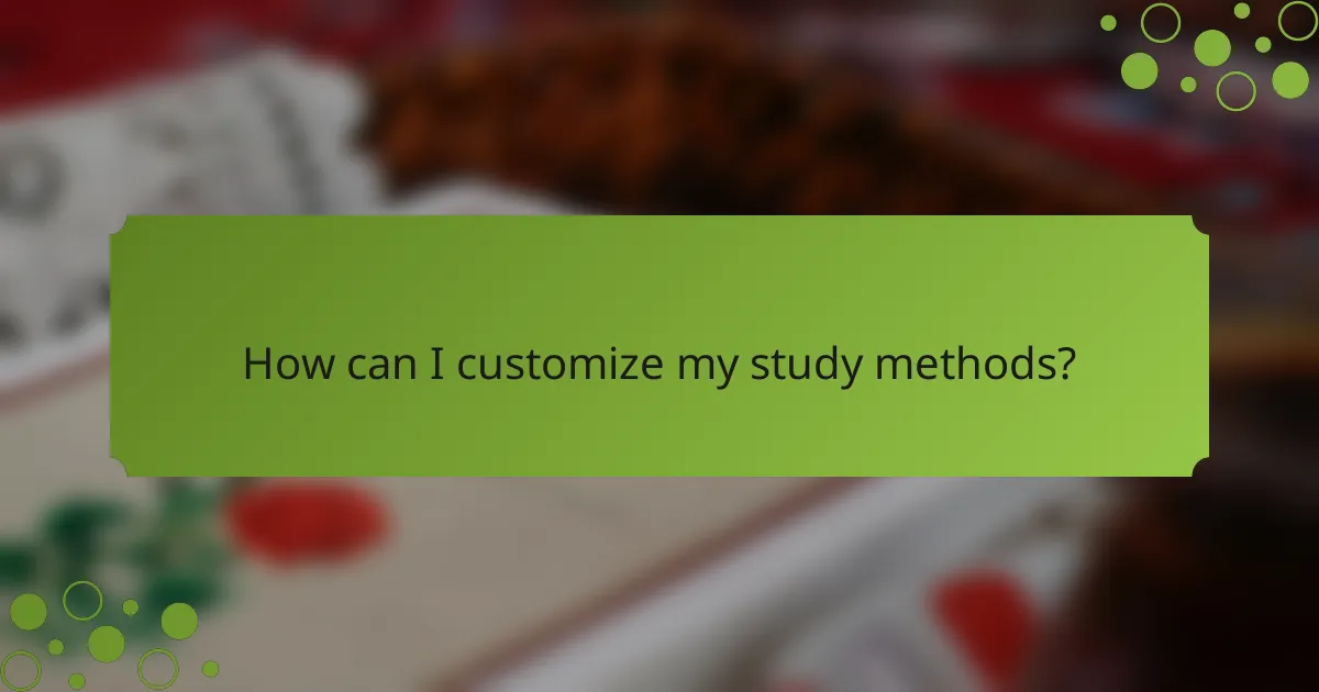 How can I customize my study methods?