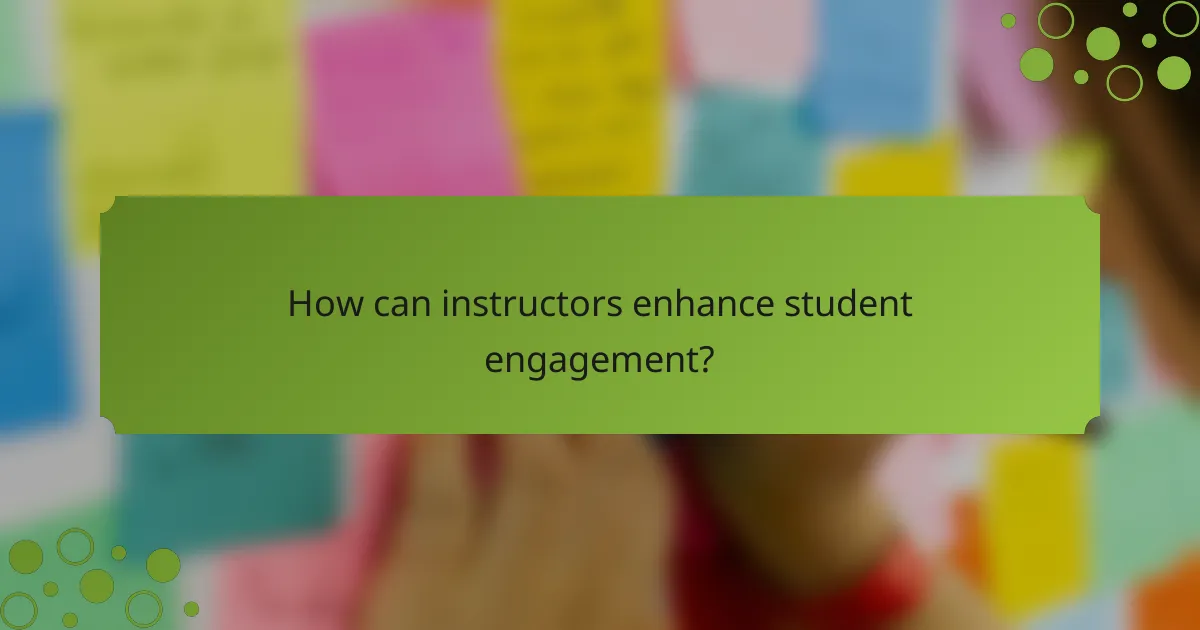 How can instructors enhance student engagement?