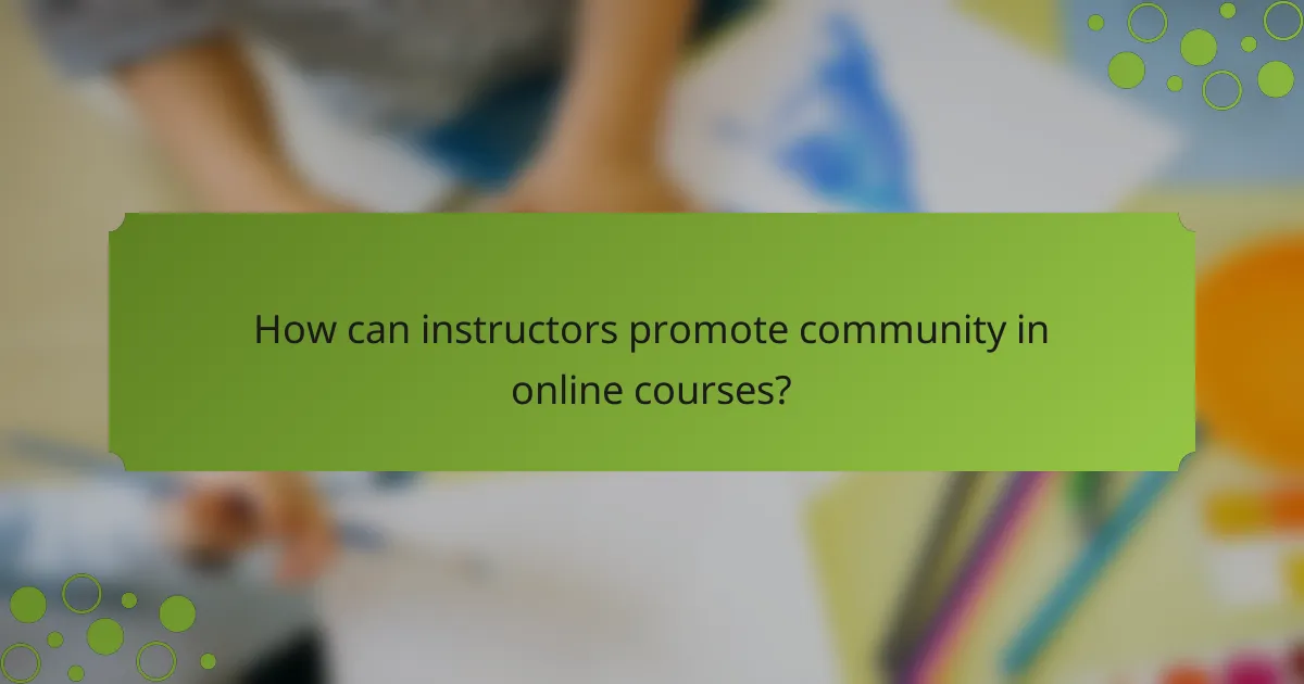 How can instructors promote community in online courses?