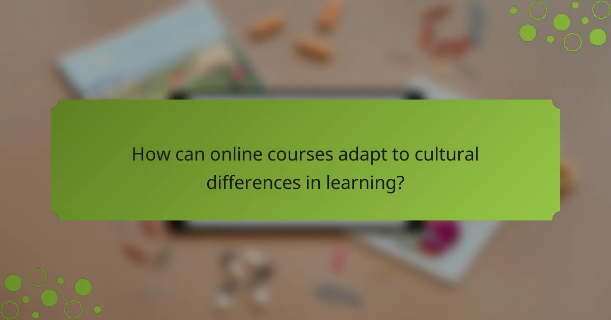 How can online courses adapt to cultural differences in learning?