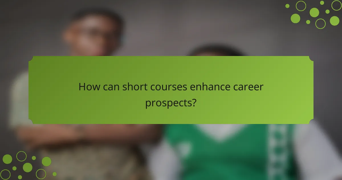 How can short courses enhance career prospects?