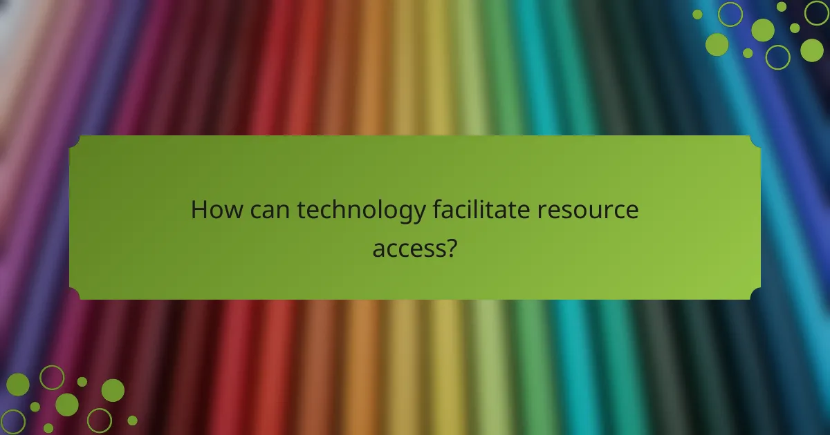 How can technology facilitate resource access?