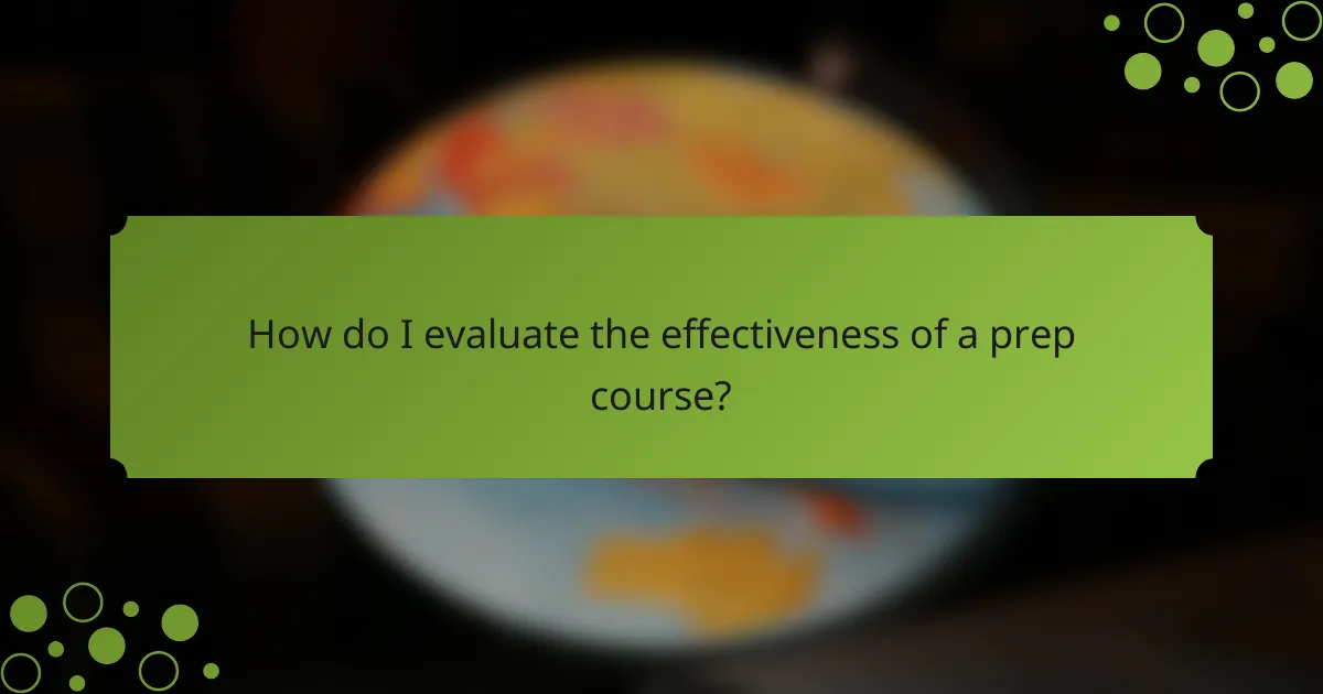 How do I evaluate the effectiveness of a prep course?