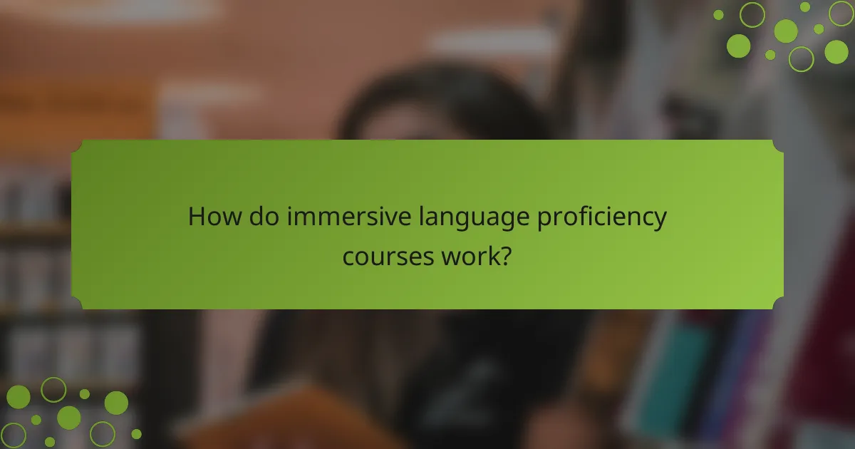 How do immersive language proficiency courses work?