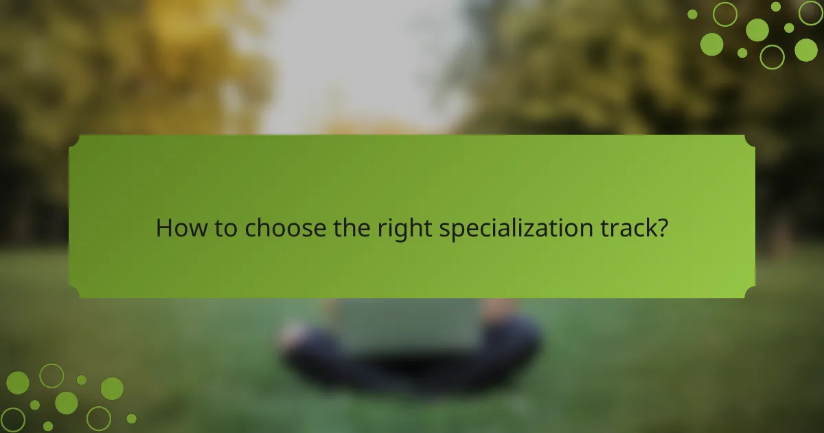 How to choose the right specialization track?