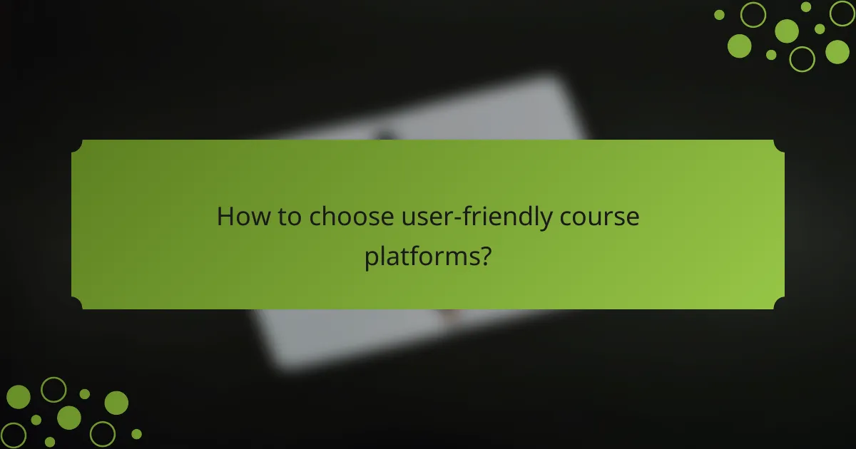 How to choose user-friendly course platforms?