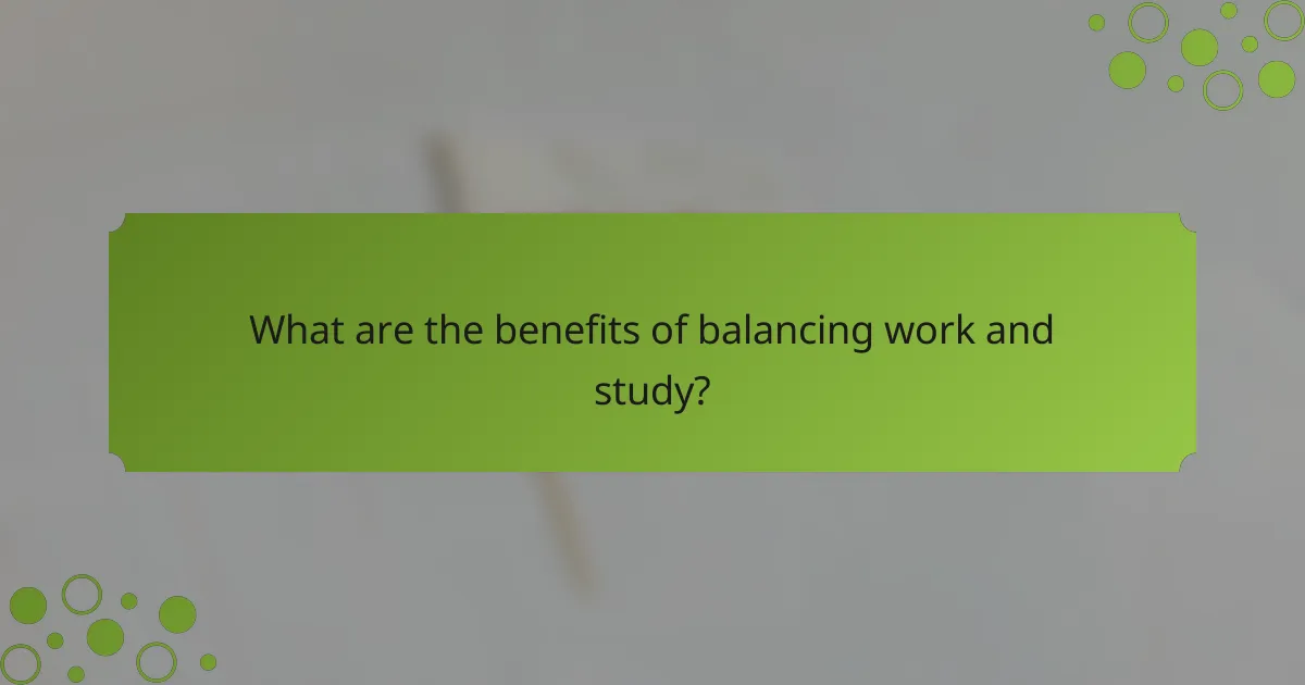 What are the benefits of balancing work and study?