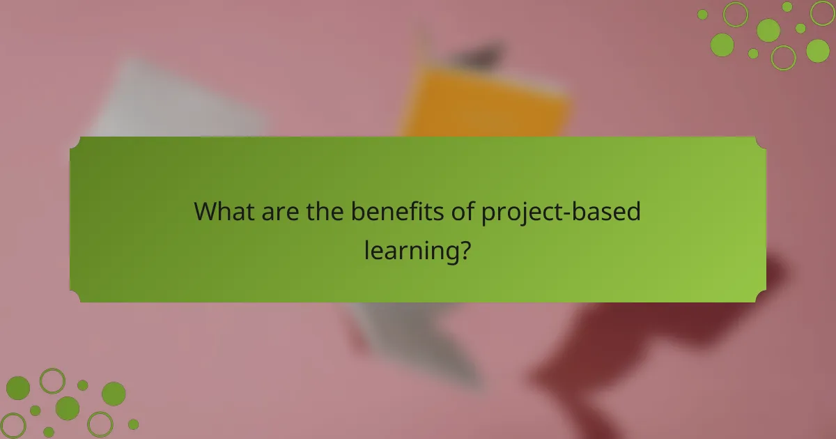 What are the benefits of project-based learning?