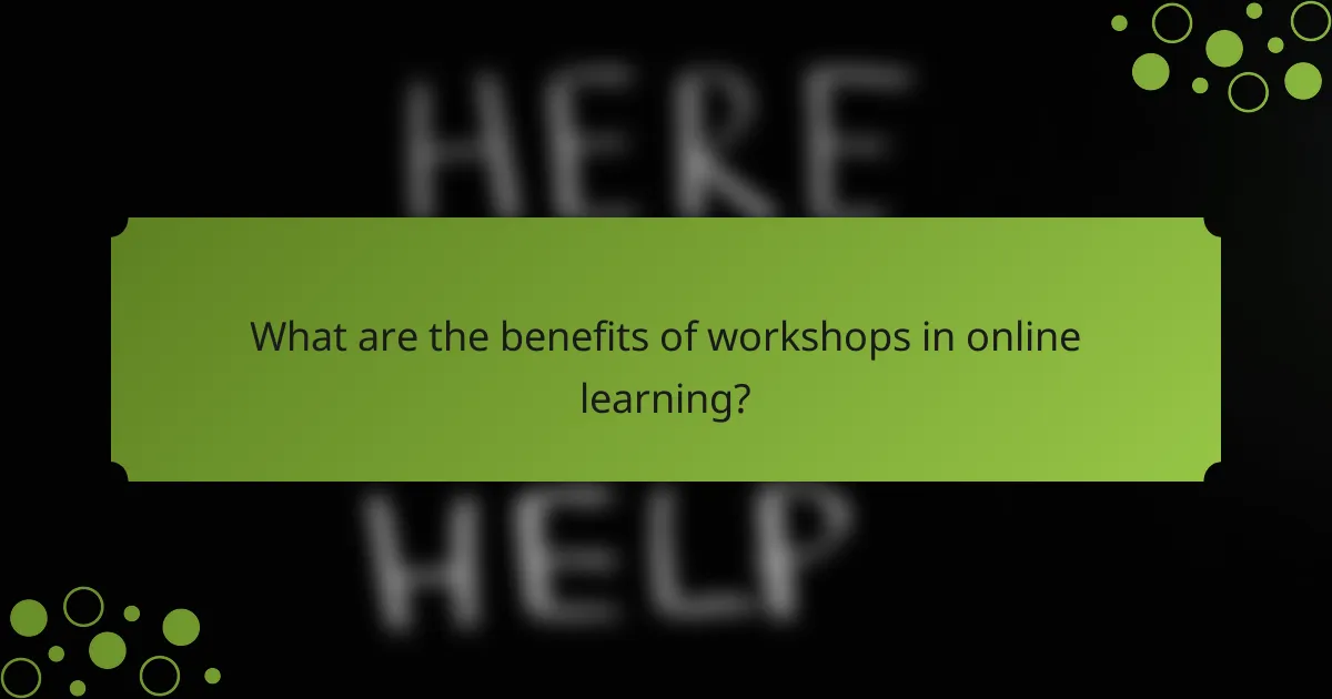 What are the benefits of workshops in online learning?