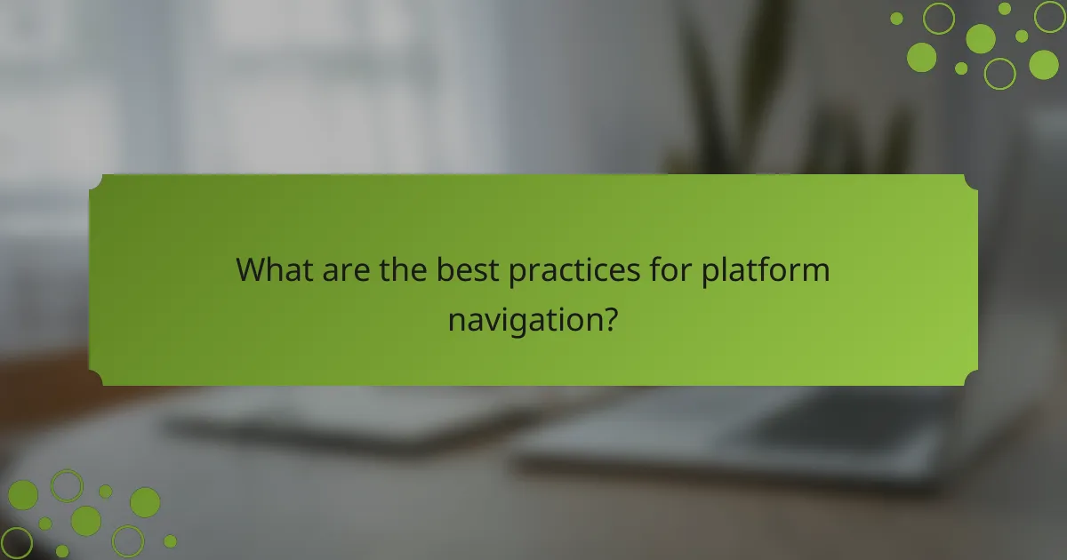 What are the best practices for platform navigation?