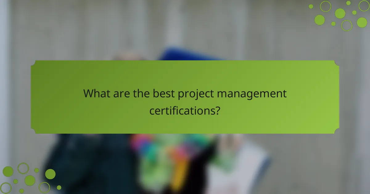 What are the best project management certifications?