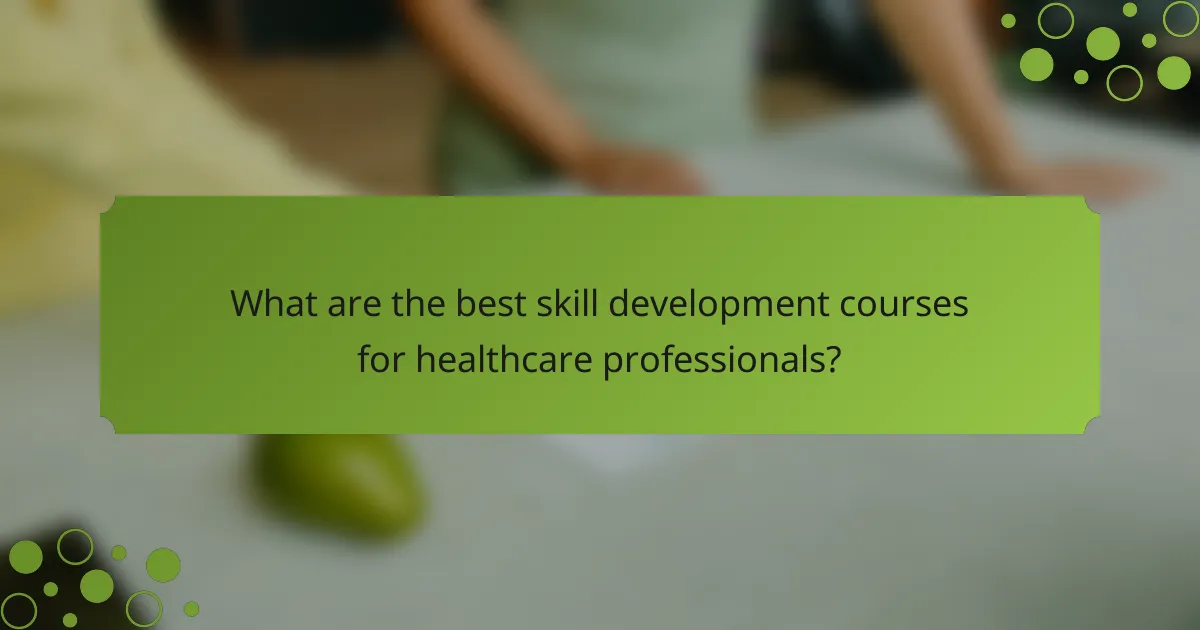 What are the best skill development courses for healthcare professionals?