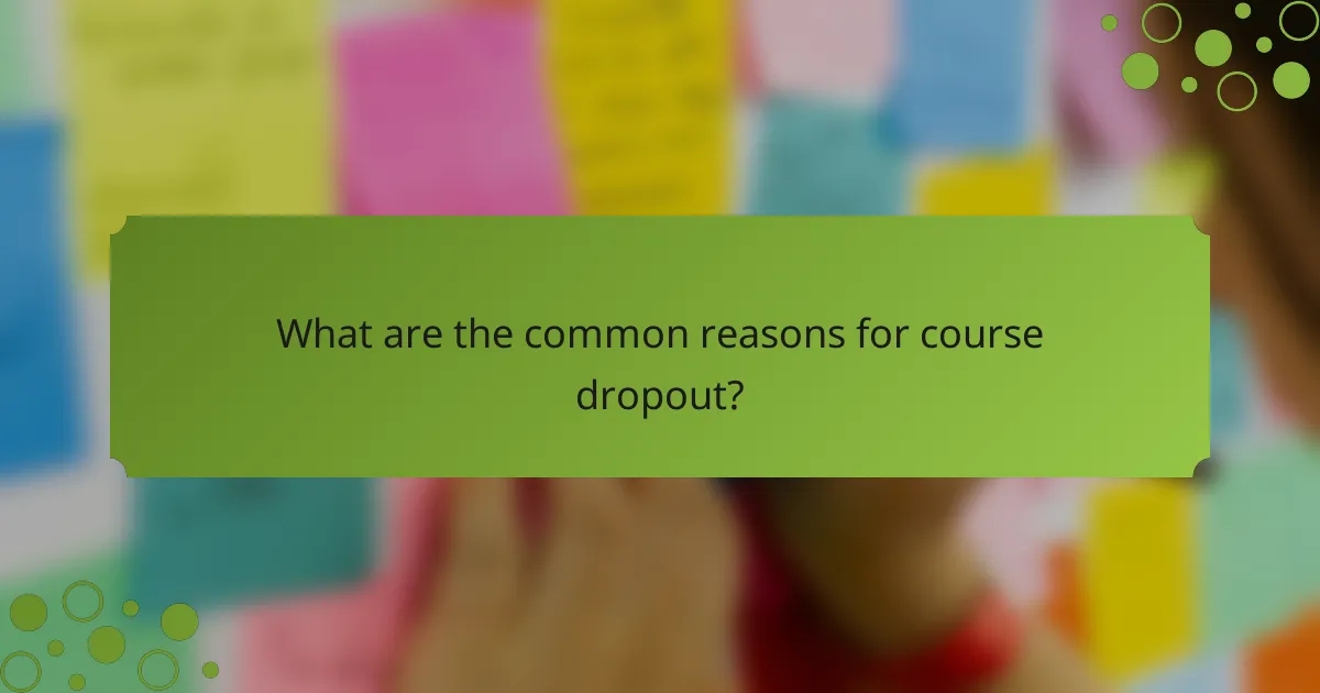 What are the common reasons for course dropout?