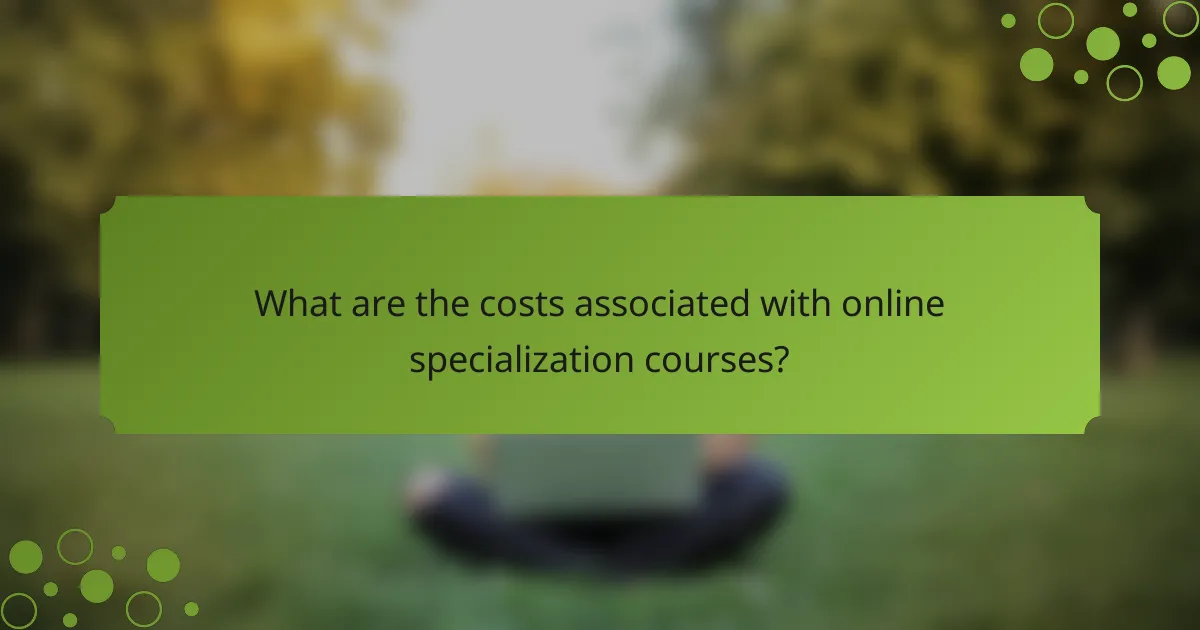 What are the costs associated with online specialization courses?
