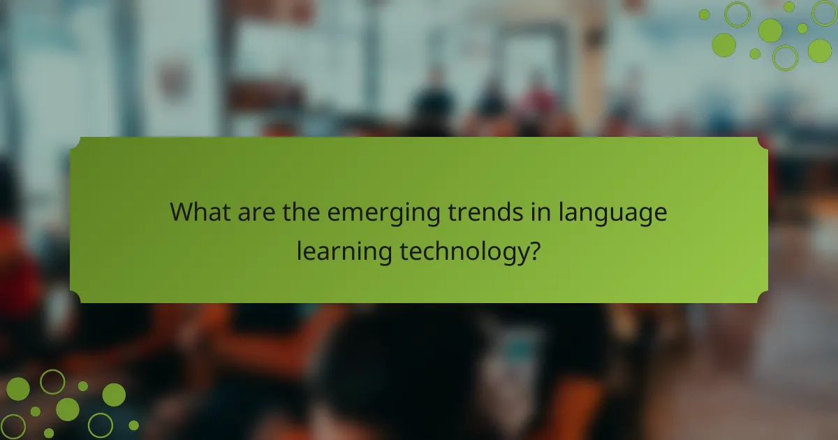 What are the emerging trends in language learning technology?