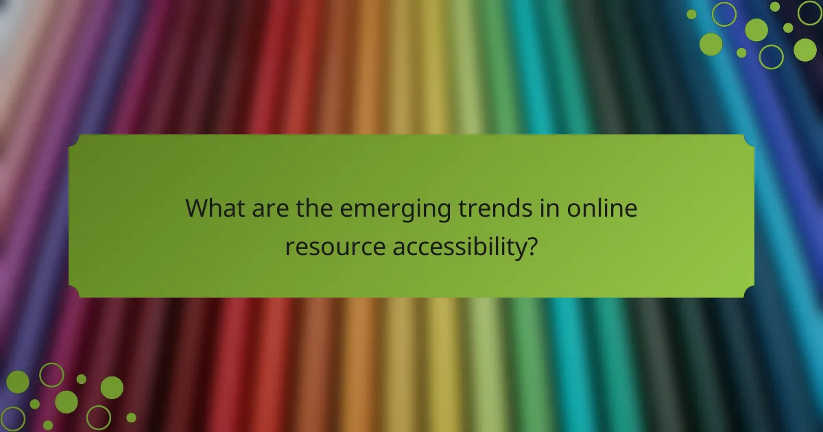 What are the emerging trends in online resource accessibility?