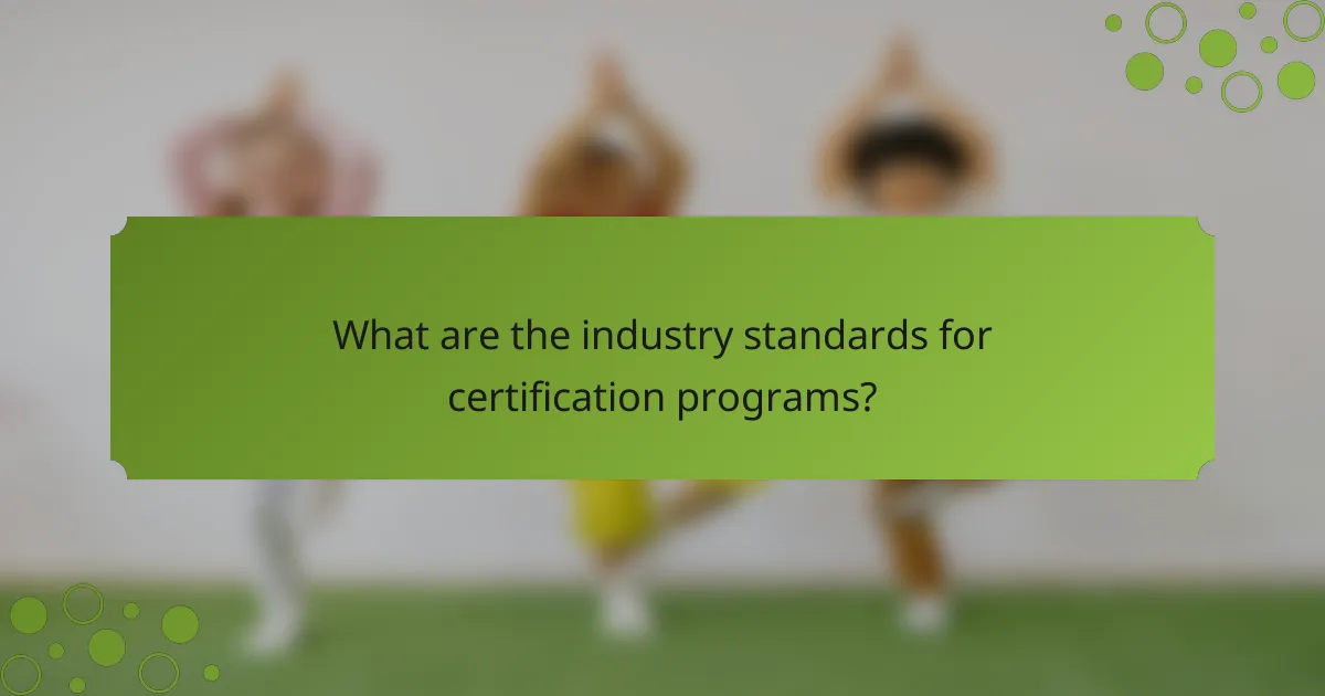 What are the industry standards for certification programs?