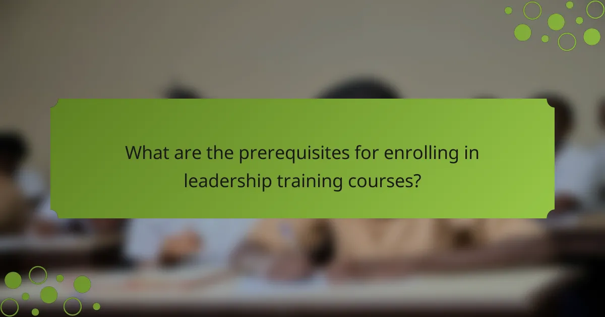 What are the prerequisites for enrolling in leadership training courses?