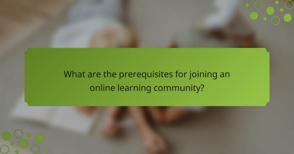 What are the prerequisites for joining an online learning community?