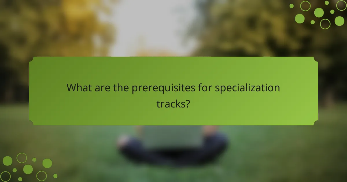 What are the prerequisites for specialization tracks?