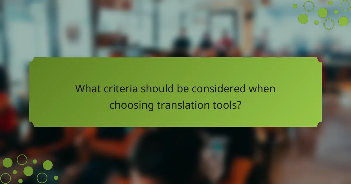 What criteria should be considered when choosing translation tools?