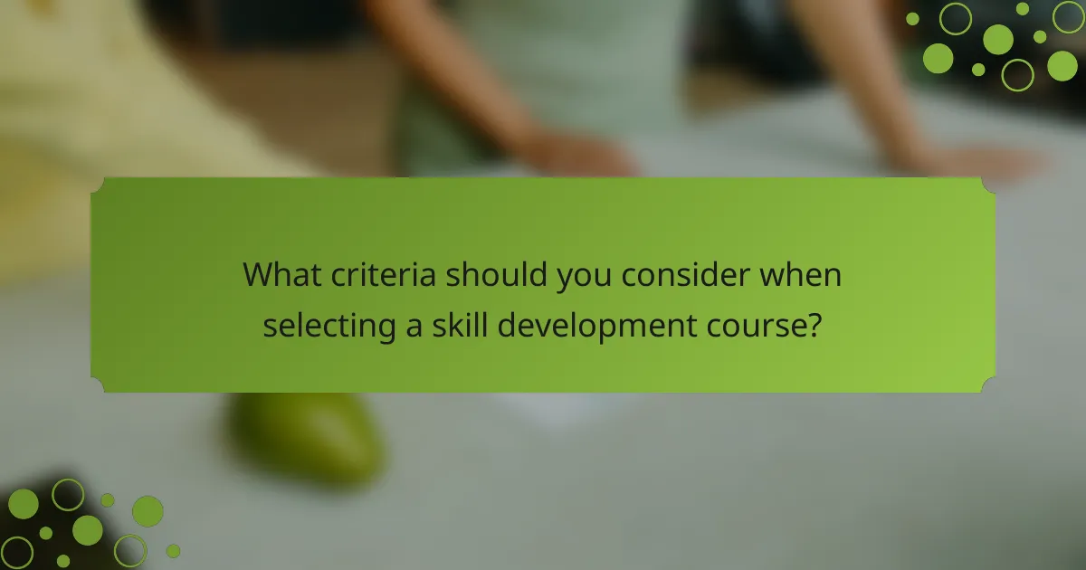What criteria should you consider when selecting a skill development course?