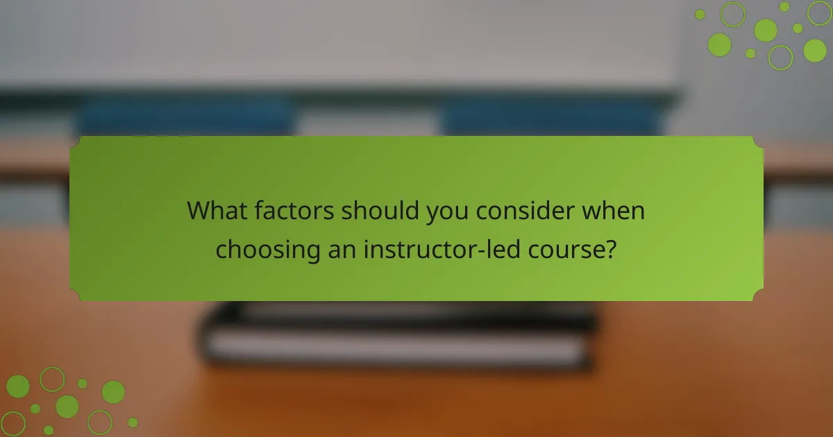 What factors should you consider when choosing an instructor-led course?