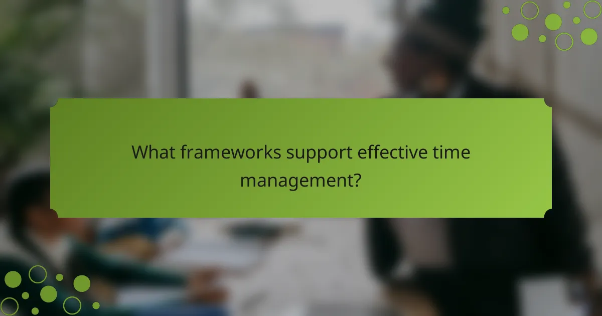 What frameworks support effective time management?