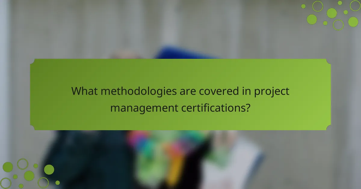 What methodologies are covered in project management certifications?