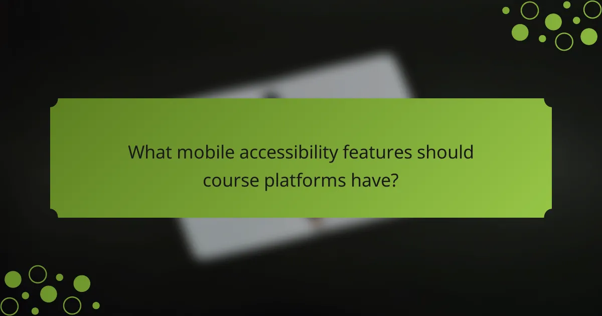 What mobile accessibility features should course platforms have?