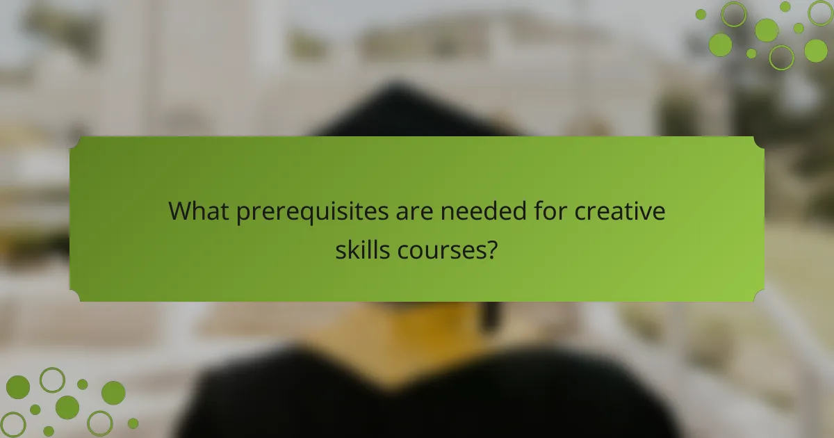 What prerequisites are needed for creative skills courses?