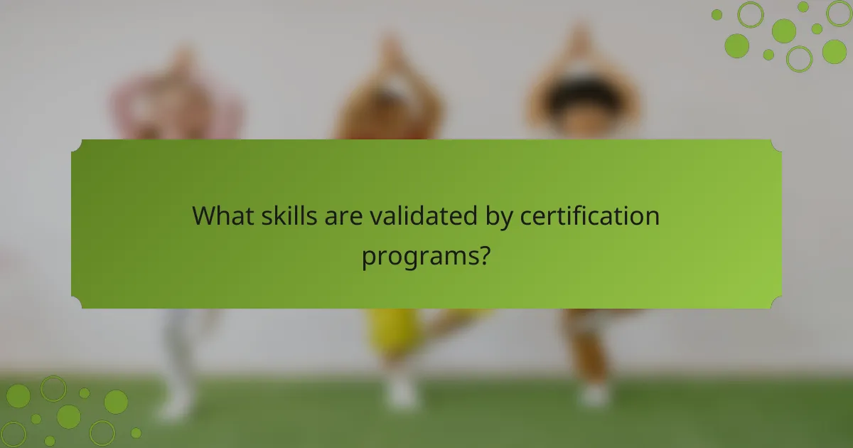 What skills are validated by certification programs?