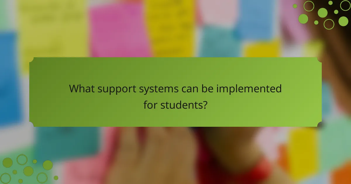 What support systems can be implemented for students?
