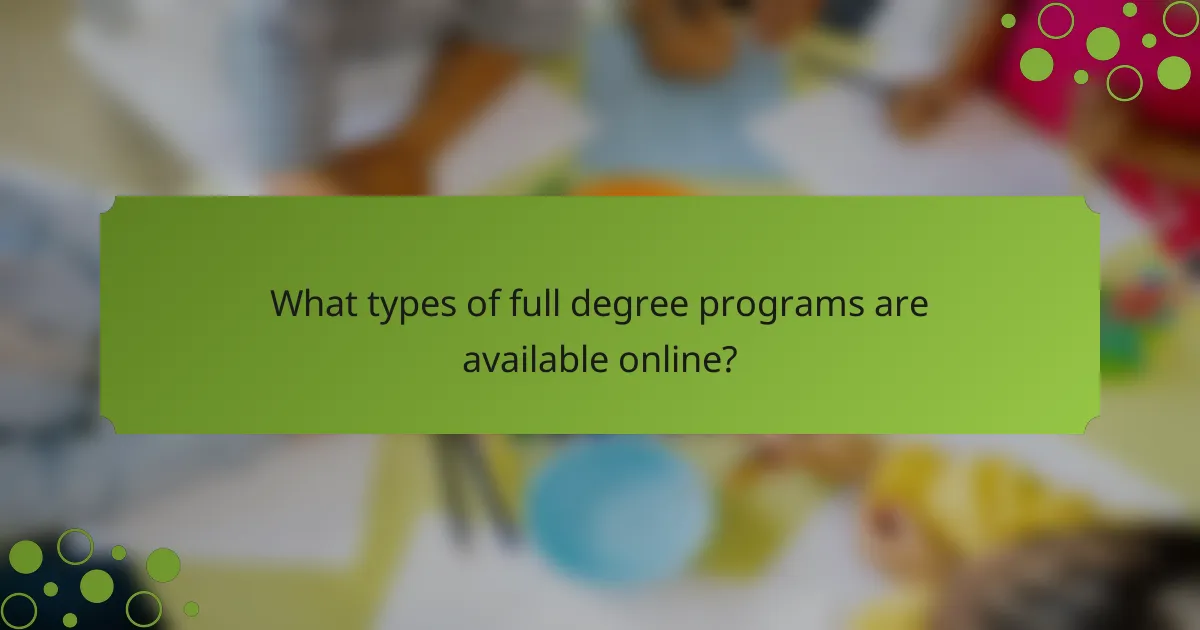 What types of full degree programs are available online?